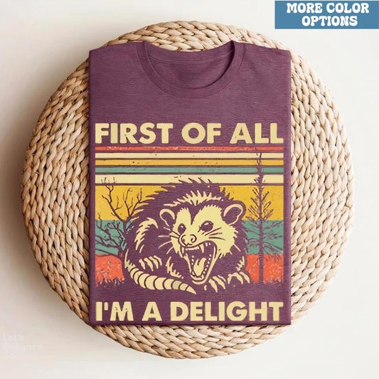 First of All, I'm a Delight T-Shirt, Comfort Colors Angry Opossum Tee, Sarcastic Self-Love Gift, Cute Sarcastic Tee, Funny Quote Shirt