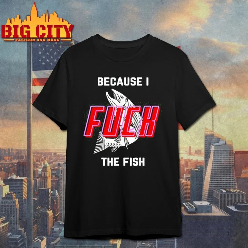 Fish want Me women fear me because I the fish shirt