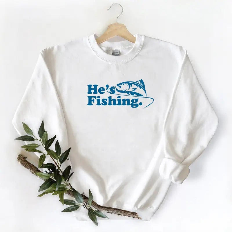 Fishing Season shirt, He's Fishing Graphic Vintage Gift For Fish Lover Unisex T-shirt Hoodie Sweatshirt Pullover Cotton Fabric Womenswear Medium