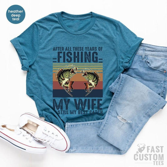 Fishing Tshirt, After All these Years of Fishing My Wife is Still My Best Catch, Fisherman Gift, Funny Mens Fishing Shirt, Father's Day Gift style 03