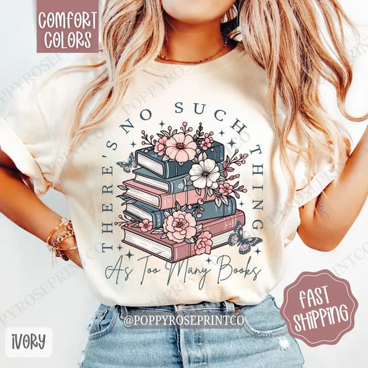 Floral Too Many Books Shirt Comfort Colors, Book Lover Tshirt, Trendy Bookworm Women's Tee, Gift for Her
