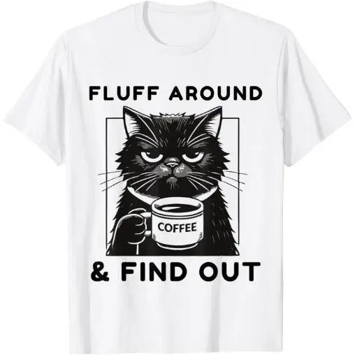 Fluff Around Funny Sarcastic Cat Lady Quote Humor T-Shirt Made in USA