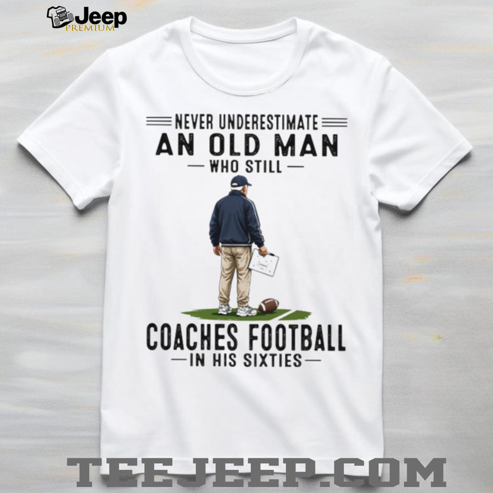 Football Coach Never Underestimate An Old Man In His Sixties Retro Sports Men Shirt