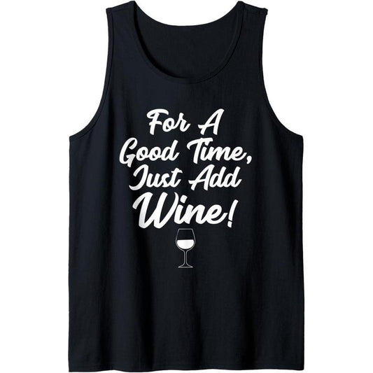For a good time. Just add wine! Funny Alcohol Winery Womens Tank Top MADE IN USA