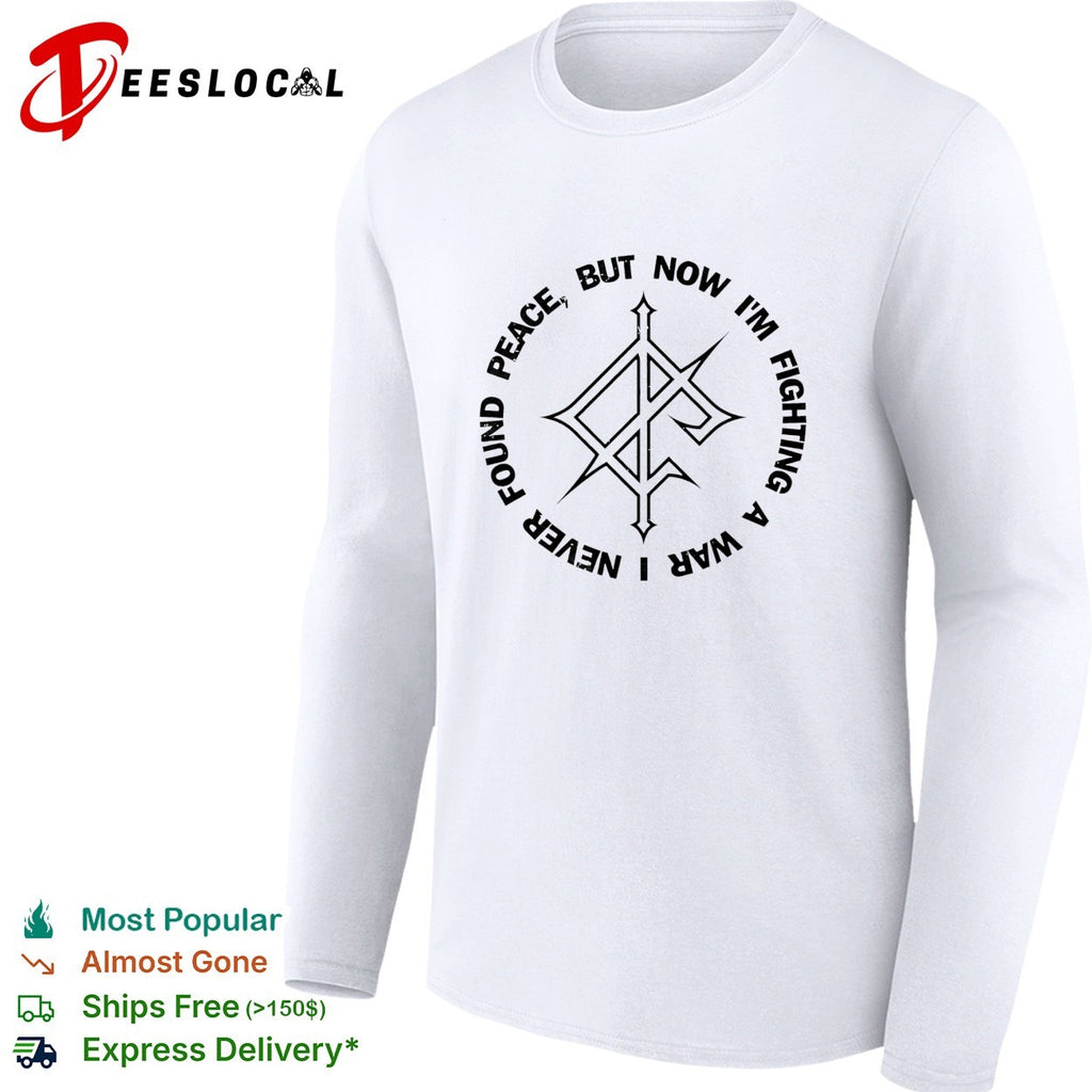 Found peace but now I’m fighting a war logo shirt