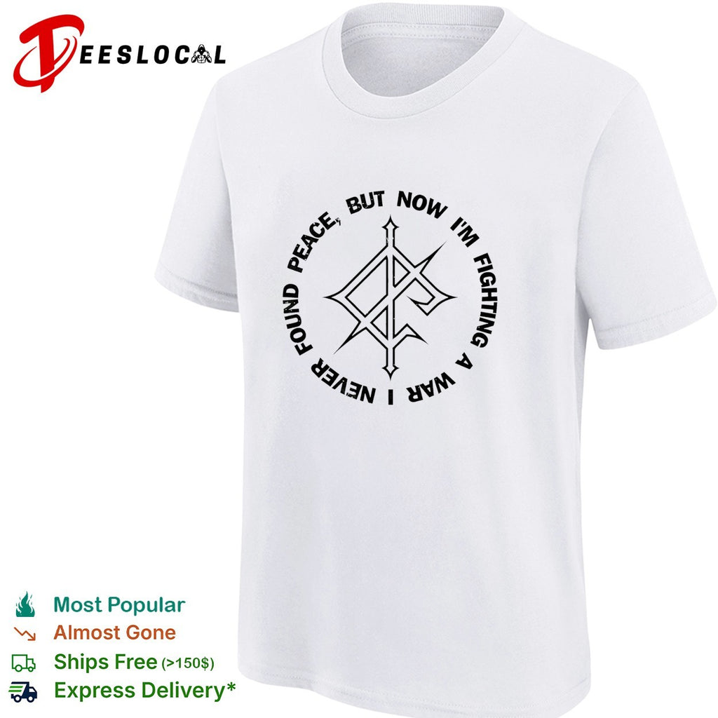 Found peace but now I’m fighting a war logo shirt