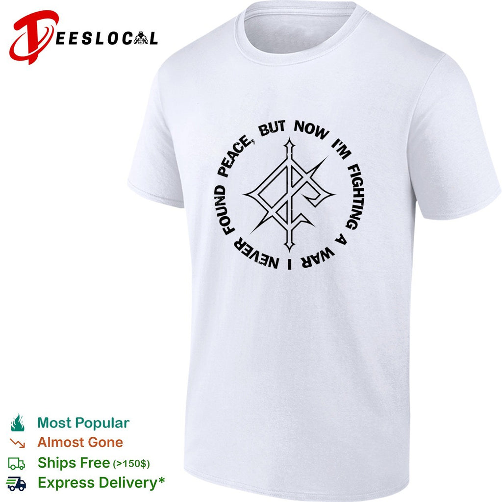 Found peace but now I’m fighting a war logo shirt
