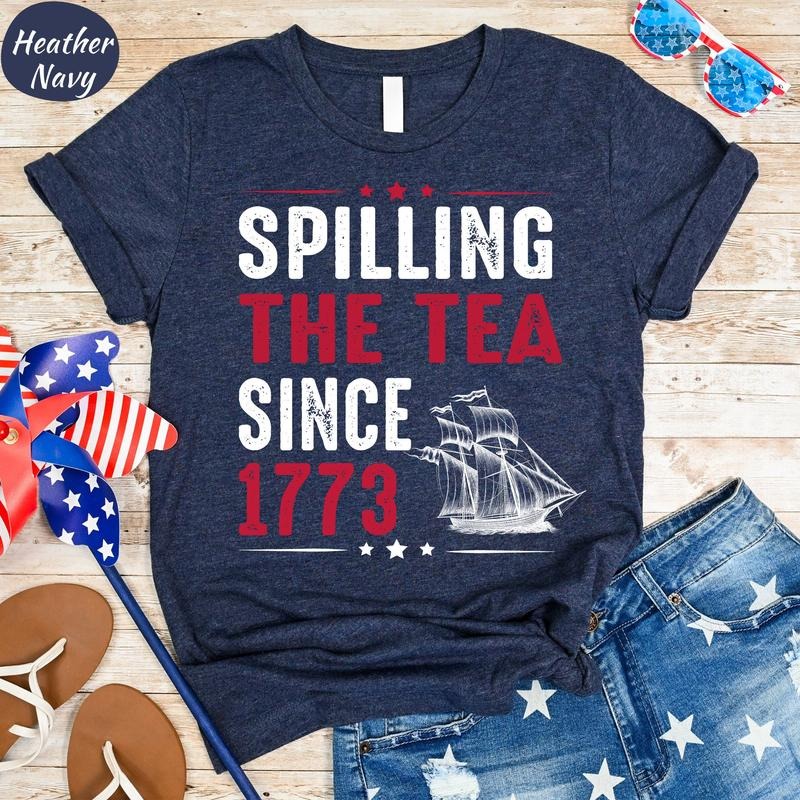 Fourth Of July Spilling The Tea Since 1773 T Shirt Hoodie Sweater Funny Independence Day Tshirtpatriotic Women Fourth Of July Teeusa T Shirtamerican Tee4th Of July Tee