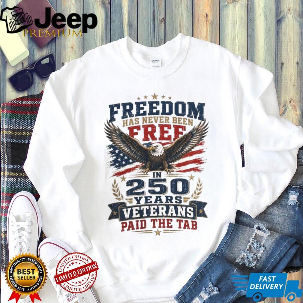 Freedom 250 Years Veterans Paid The Tab Patriotic Shirt