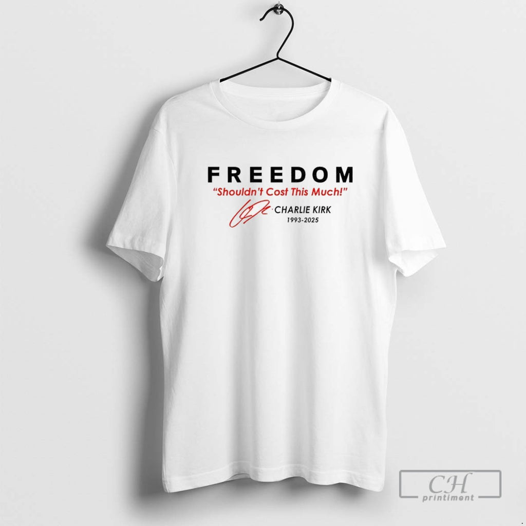 Freedom Shouldnt Cost This Much Charlie Kirk Signature Tribute