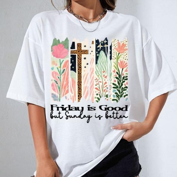 Friday Is Good But Sunday Is Better Tiitle T-Shirt, Sưeatshirt, Hoodie, Scripture Shirt, Christian Shirt