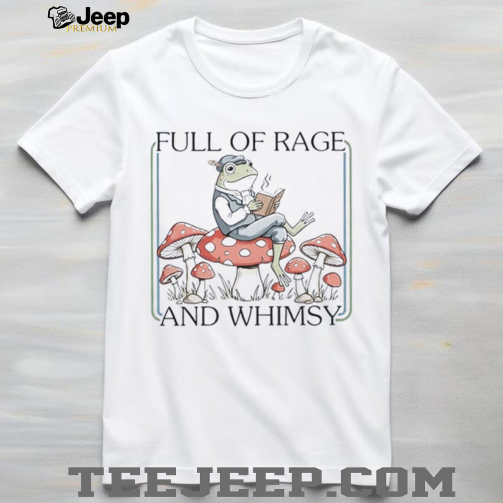 Frog Full Of Rage and Whimsy shirt