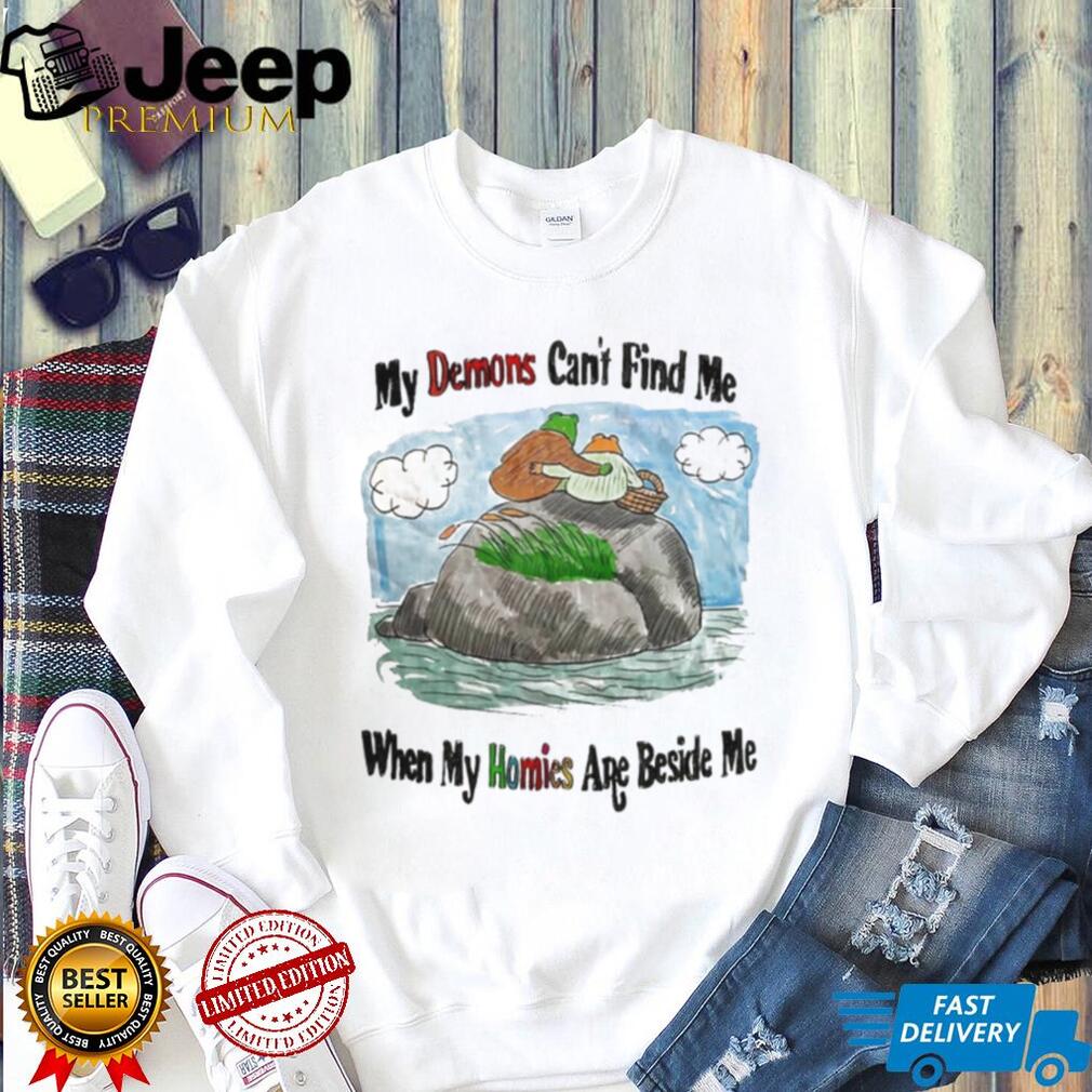 Frog and Toad My Demons Can’t Find Me When My Homies Are Beside Me shirt