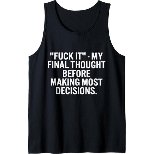 Fuck It My Final Thought Funny Adult Humor Tank Top MADE IN USA