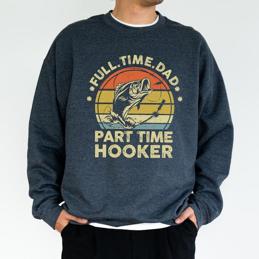 Full Time Dad Part Time Hooker Sweatshirt, Bass Fishing Crewneck for Daddy, Funny Fisherman Joke Tops, Birthday Gifts for Husband, Classic Menswear
