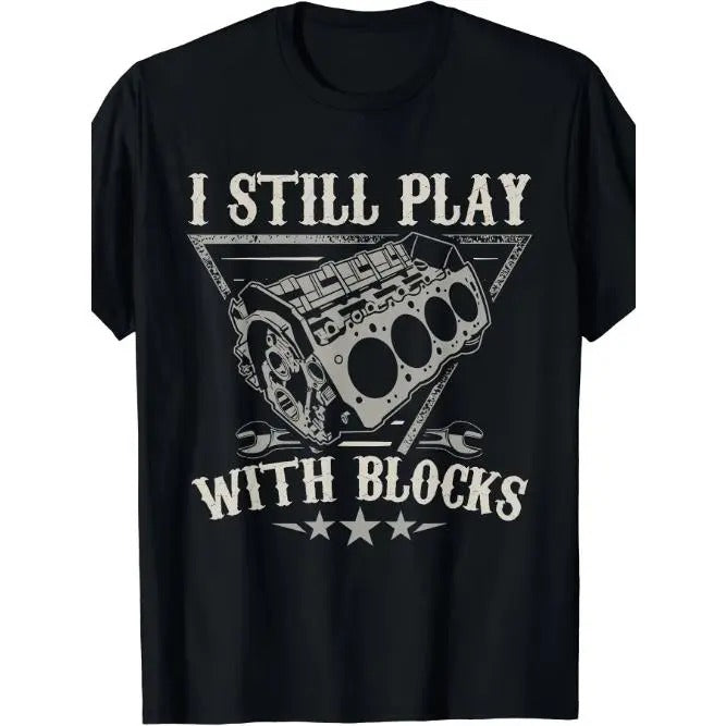 Fun Car Enthusiast T-Shirt - Men's Graphic Tee with Humorous "I Still Play With Blocks" Design, Motor Engine Theme, Short Sleeve, Casual Wear - Unique Gift for Car Mechanic Lovers Made in USA