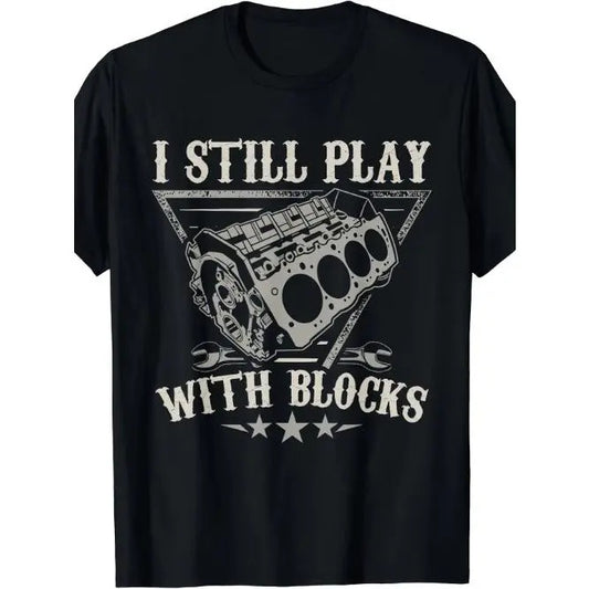 Fun Car Enthusiast T-Shirt - Men's Graphic Tee with Humorous "I Still Play With Blocks" Design, Motor Engine Theme, Short Sleeve, Casual Wear - Unique Gift for Car Mechanic Lovers Made in USA
