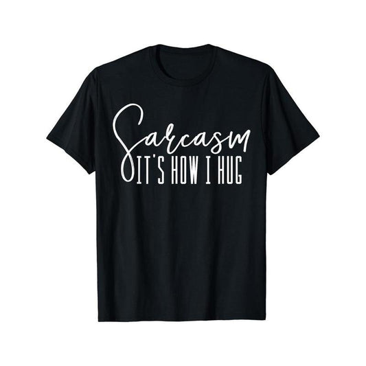 Fun Humorous Graphic T-Shirt for Men - Sarcasm It's How I Hug Tee, Funny Quote Apparel Made in USA