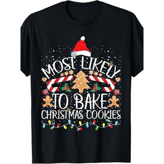 Fun bakers most likely to bake at Christmas -100% cotton T-shirt Made in USA