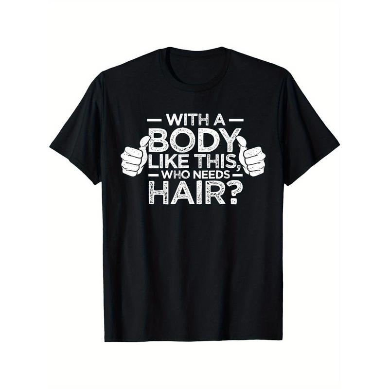 Funny 'with A Body Like This, Who Needs Hair?' Men's T-Shirt - Casual & Comfortable Cotton Crew Neck Tee for All Seasons, Perfect Dad Gift made in usa