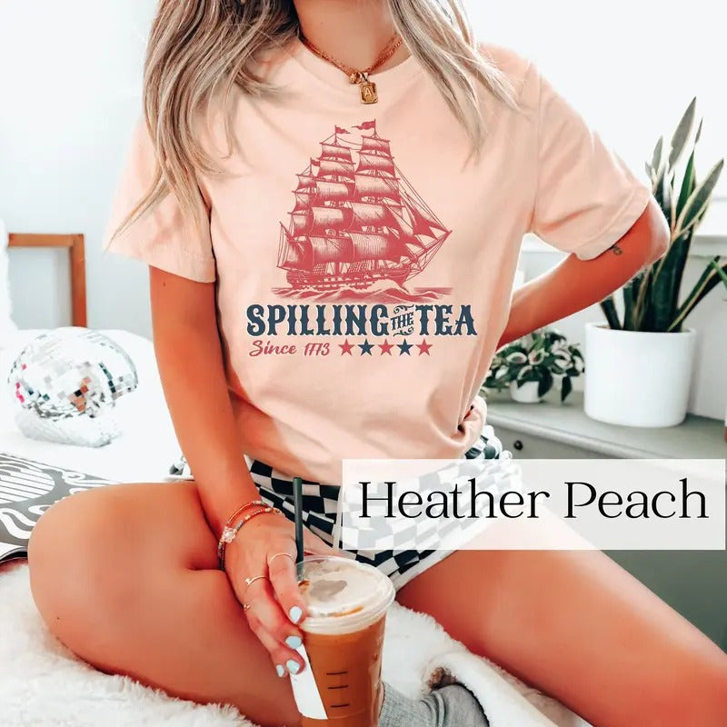 Funny 4th of July Shirt, July 4th Party Tee, Spilling the Tea Since 1773, Veterans Gift, Patriotic Top,Independence Day Tee,American