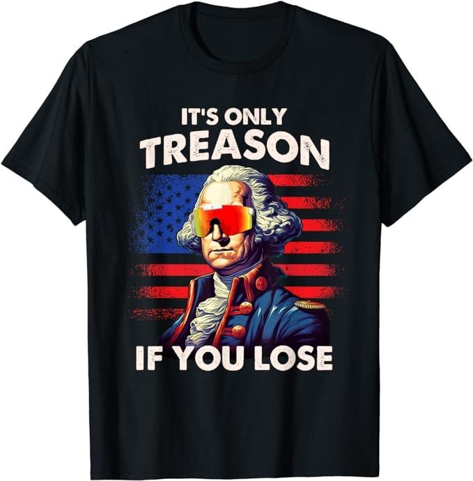 Funny 4th of July Shirts For Men, Washington Only Treason If You Lose T-Shirt Menswear Top Casual Cotton