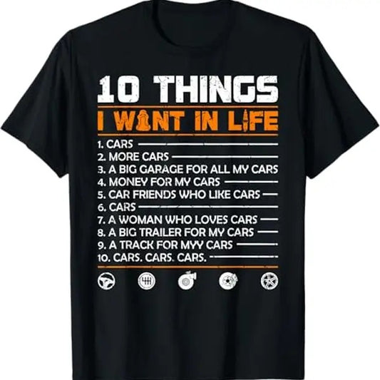 Funny Auto Mechanic T-Shirt, 10 Things I Want In My Life Cars More Cars Funny Gift Car T-Shirt - Menswear Casual Cotton