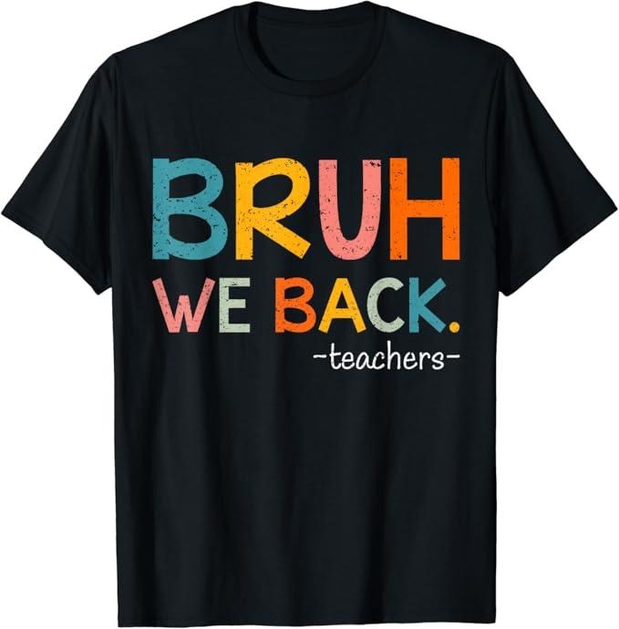 Funny Back To School Shirts, Funny Bruh We Back Teachers Back To School T-Shirt Cotton Fashion Casual Classic