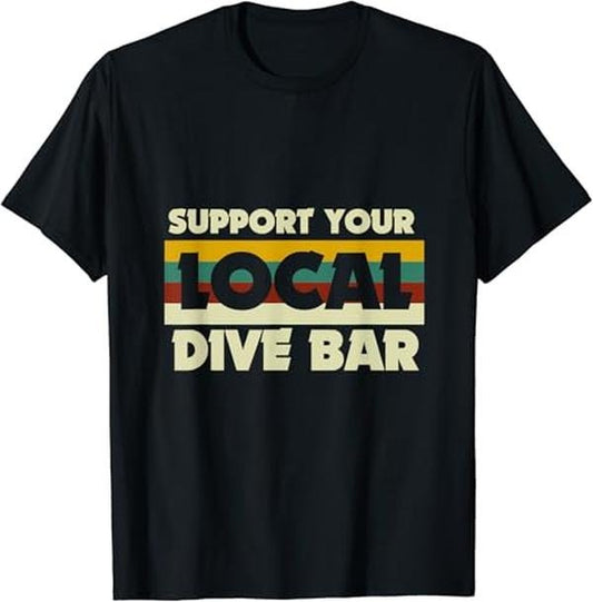 Funny Bar Shirts, Support Your Local Dive Bar Retro Dive Bar T-Shirt Menswear Top - Funny Shirts For Night Out Casual Classic