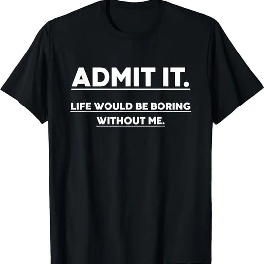 Funny Best Friend Shirts, Gift For Best Friend, Admit It Life Would Be Boring Without Me T-Shirt Menswear Top Casual...
