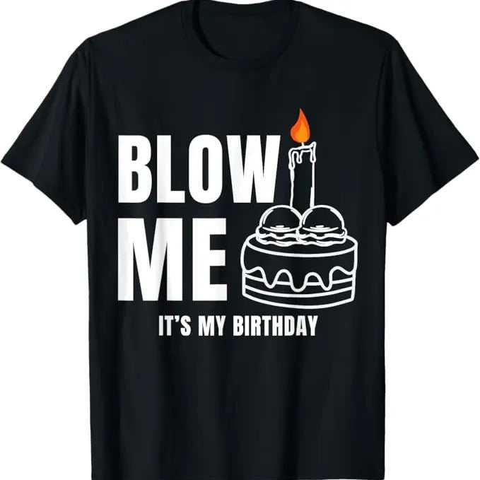 Funny Birthday Shirts, Blow Me It's My Birthday Funny Adult Joke Dirty Humor Mens T-Shirt - Menswear Top