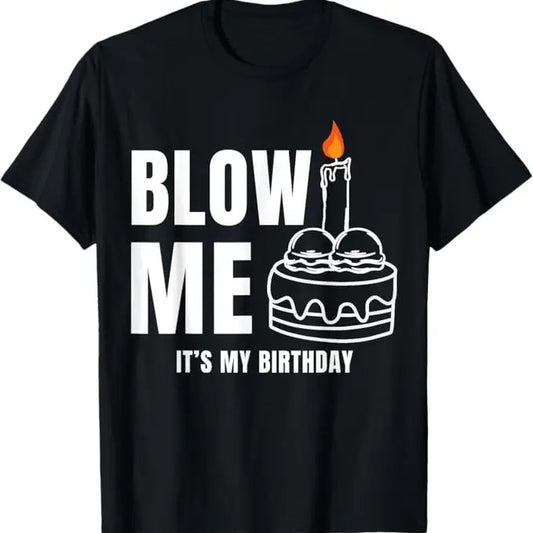 Funny Birthday Shirts, Blow Me It's My Birthday Funny Adult Joke Dirty Humor Mens T-Shirt - Menswear Top