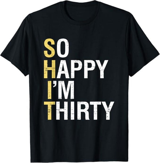 Funny Birthday Shirts, So Happy I'm Thirty Funny 30th Birthday 30 Year Old Gag Gift T-Shirt - Menswear Top