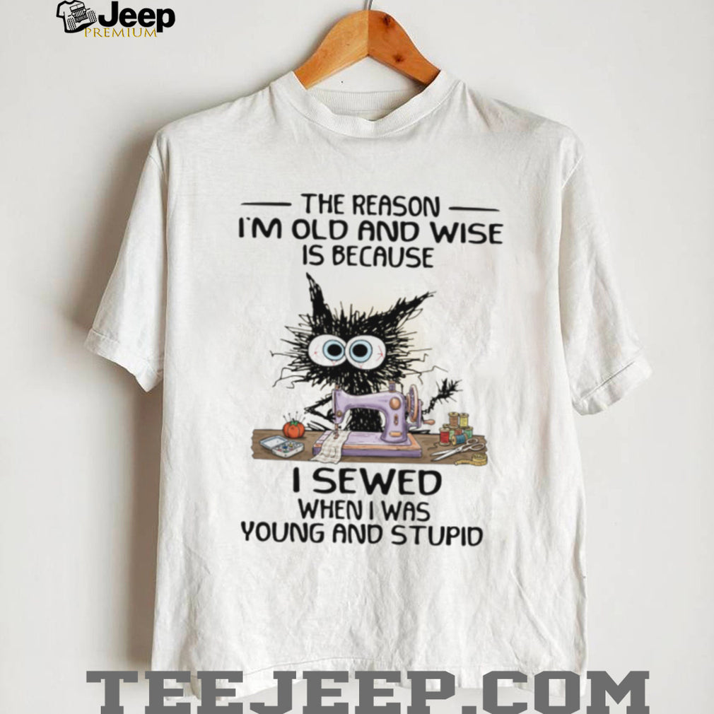 Funny Black Cat Sewing I Sewed When I Was Young and Stupid Wise Old Cat T shirt