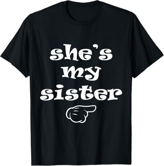 Funny Brother Shirt, Gift for Brother, She's my Sister Funny Matching Costume for Brother T-Shirt - Menswear Casual Cotton