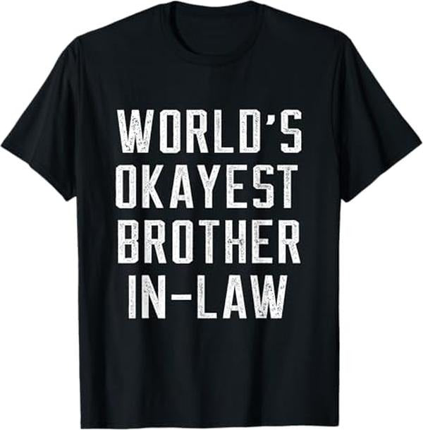 Funny Brother in Law Shirts, Gift For Brother, Funny World's Okayest Brother In Law - Brother Birthday Gift T-Shirt - Menswear Top