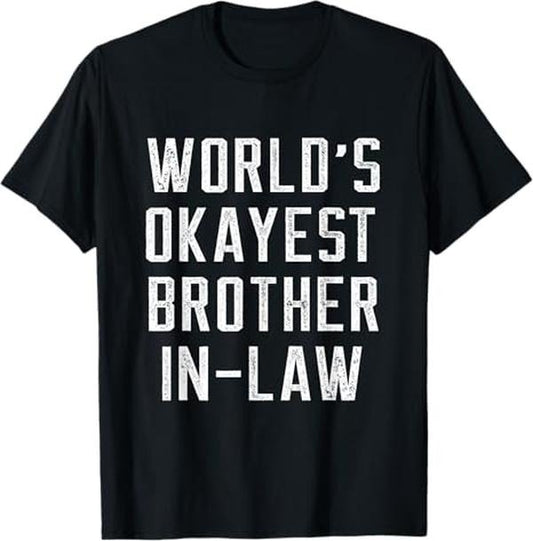 Funny Brother in Law Shirts, Gift For Brother, Funny World's Okayest Brother In Law - Brother Birthday Gift T-Shirt - Menswear Top