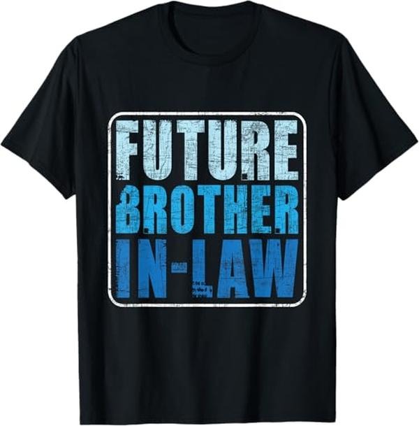 Funny Brother in Law Shirts, Gift For Brother, Future Brother In Law - Matching Couple Wedding Engagement T-Shirt - Menswear Top