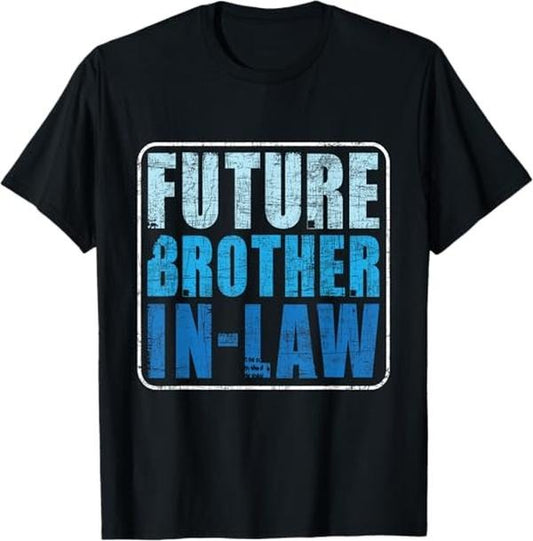 Funny Brother in Law Shirts, Gift For Brother, Future Brother In Law - Matching Couple Wedding Engagement T-Shirt - Menswear Top