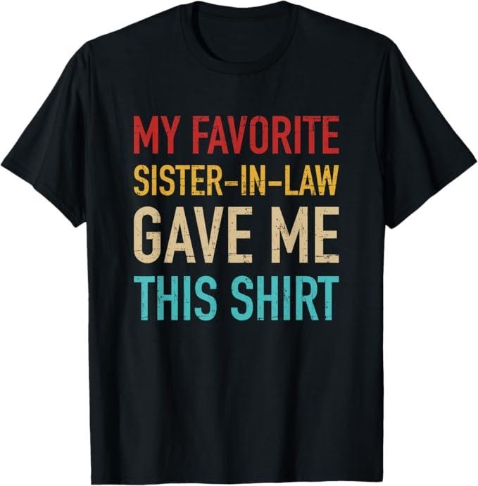 Funny Brother in Law Shirts, Gift For Brother, My Favorite Sister-in-Law Gave Me This for Brother-in-Law T-Shirt - Menswear Top