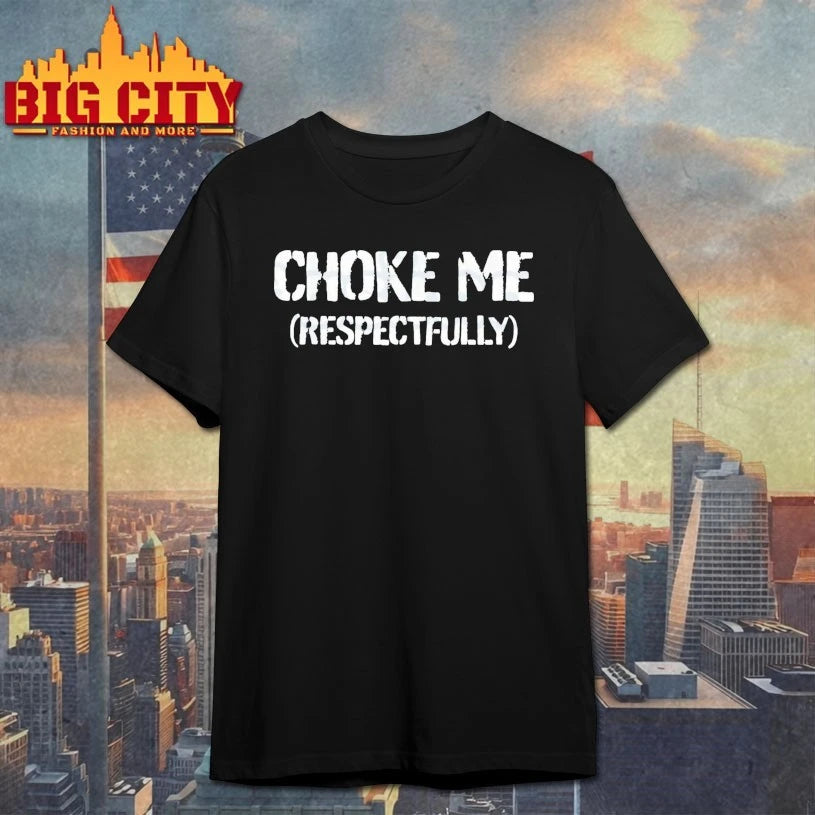 Funny Choke Me Respectfully shirt