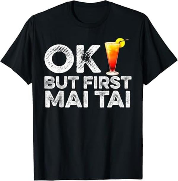 Funny Cocktail Shirts, OK But First Mai Tai T-Shirt | Funny Shirts For Night Out Menswear Casual Classic