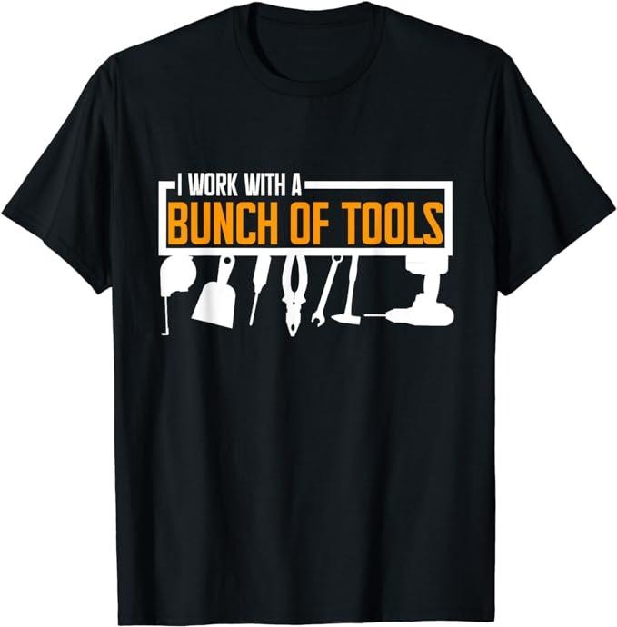 Funny Construction Work Shirts, I Work With A Bunch Of Tools Men Work Shirts Construction T-Shirt Menswear Casual Cotton