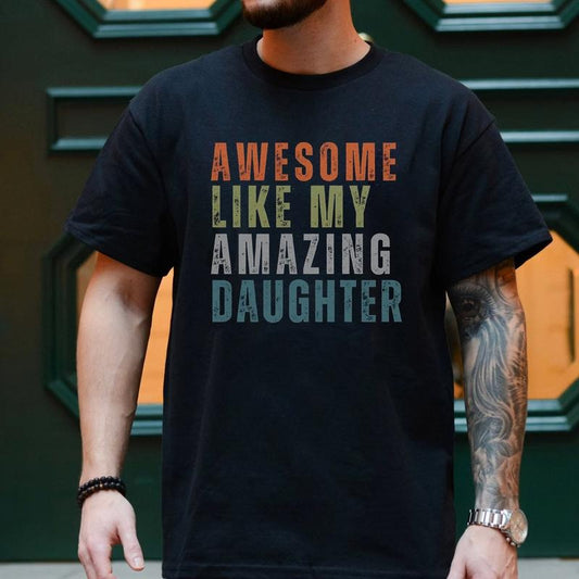 Funny Dad Shirt from Daughter, Awesome Like My Amazing Daughter Shirt, Fathers Day Gift, New Dad, Gift for Husband Shirt