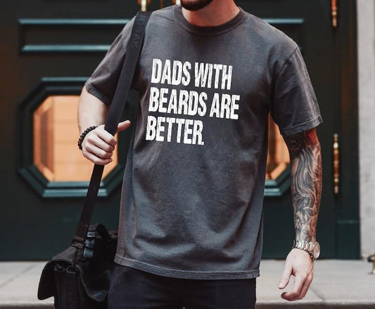 Funny Dad Shirt, Fathers Day Gift, Dads with beards are better, Gift for Dad, Cool Dad Shirt, New Dad Gift,Fathers Day Shirt