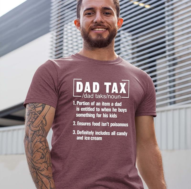 Funny Dad Tax T-shirt - Fathers Day Gift Tee For Dads