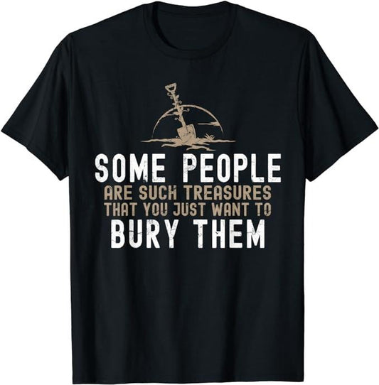 Funny Dark Humor Shirts, Some People Are Such Treasures Funny Dark Humor T-Shirt Menswear Casual Cotton