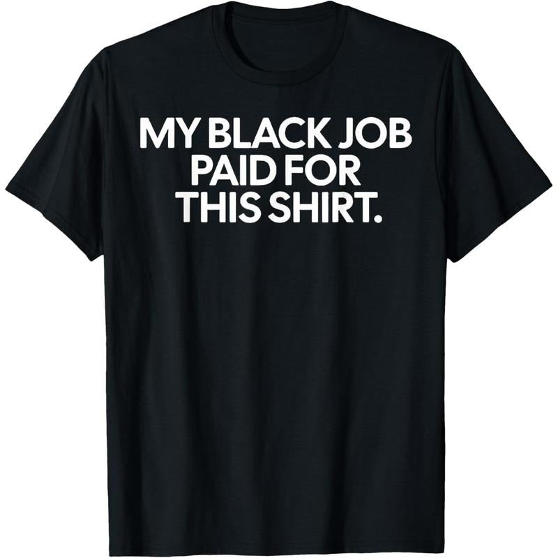 Funny Design My Black Job Paid For This Shirt T-Shirt made in USA