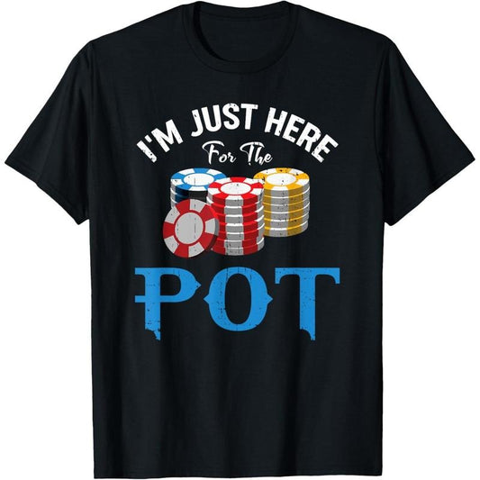 Funny Design for Poker fans - I'm just here for the Pot T-Shirt made in usa