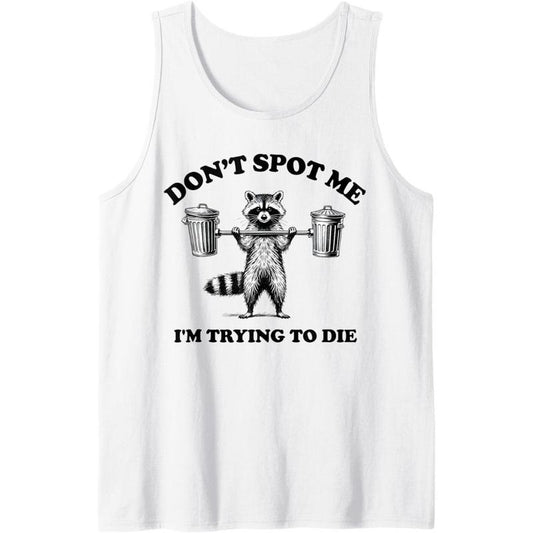 Funny Don't Spot Me I'm Trying to Die, Funny Workout Gym Tank Top made in usa